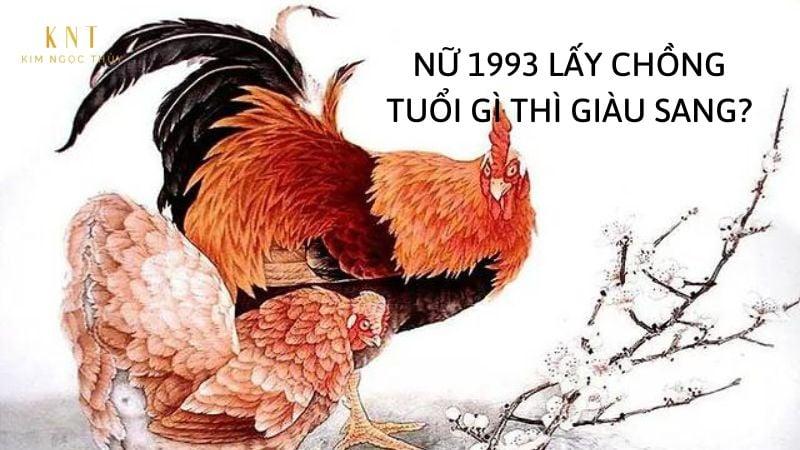 NỮ 1993 LẤY CHỒNG TUỔI GÌ THÌ GIÀU SANG?